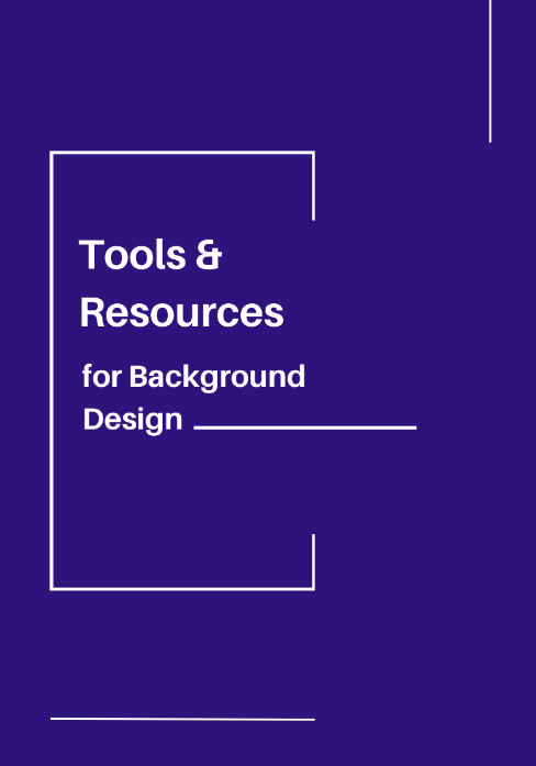 Tools & Resources for Background Design